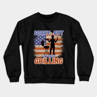 Sorry, but I'm busy grilling - celebrate the 4th of July Crewneck Sweatshirt